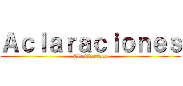 Ａｃｌａｒａｃｉｏｎｅｓ (Clarifications)
