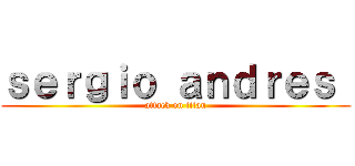 ｓｅｒｇｉｏ ａｎｄｒｅｓ  (attack on titan)