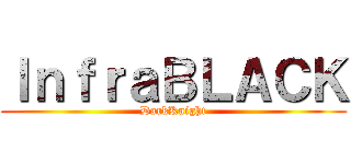ＩｎｆｒａＢＬＡＣＫ (DarkKnight)