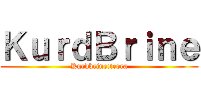 ＫｕｒｄＢｒｉｎｅ (Kurdbrine:terra)