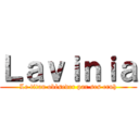 Ｌａｖｉｎｉａ (Le titan obèseder par ses cruh)