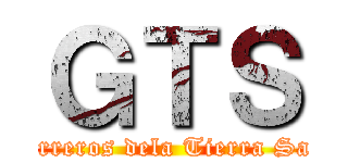 ＧＴＳ (Guerreros dela Tierra Santa)