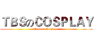 ＴＢＳのＣＯＳＰＬＡＹ (Tsubasa Cosplayer)