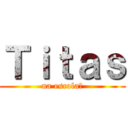 Ｔｉｔａｓ (na escola?)