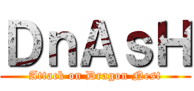 ＤｎＡｓＨ (Attack on Dragon Nest)