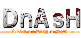 ＤｎＡｓＨ (Attack on Dragon Nest)