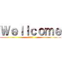 Ｗｅｌｌｃｏｍｅ (バルバトス)