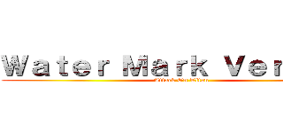 Ｗａｔｅｒ Ｍａｒｋ Ｖｅｒｓｉｏｎ (Attack On Titan)