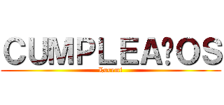 ＣＵＭＰＬＥＡÑＯＳ (Loremi)