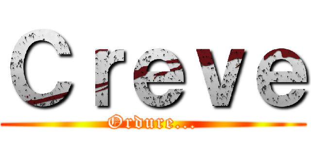 Ｃｒｅｖｅ (Ordure...)