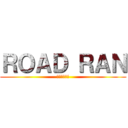 ＲＯＡＤ ＲＡＮ (王を助ける者)