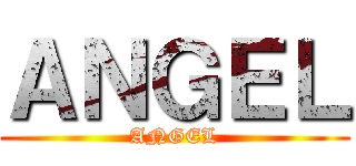 ＡＮＧＥＬ (ANGEL)