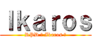 Ｉｋａｒｏｓ (RPD 丨 Ikaros 丶)