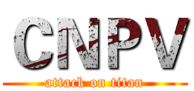 ＣＮＰＶ (attack on titan)