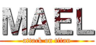 ＭＡＥＬ (attack on titan)