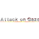 Ａｔｔａｃｋ ｏｎ Ｇａｚｅｒ ()