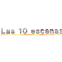 Ｌａｓ １０ ｅｓｃｅｎａｓ  ()