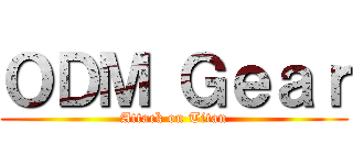 ＯＤＭ Ｇｅａｒ (Attack on Titan)