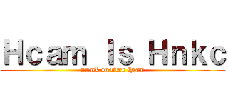 Ｈｃａｍ Ｉｓ Ｈｎｋｃ (attack on titan Hcam)