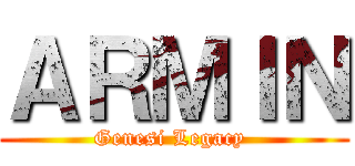 ＡＲＭＩＮ (Genesi Legacy )