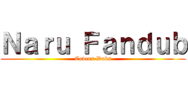 Ｎａｒｕ Ｆａｎｄｕｂ (Covers-Dubs)