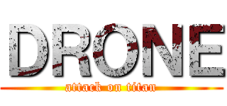 ＤＲＯＮＥ (attack on titan)