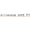 Ａｔｔａｑｕｅ ｄｅｓ ｔｉｔａｎｓ (attaque des titans)