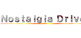 Ｎｏｓｔａｌｇｉａ Ｄｒｉｖｅ！ (っていう曲)