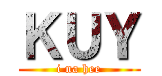 ＫＵＹ (i na hee)
