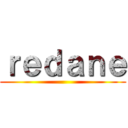 ｒｅｄａｎｅ ()