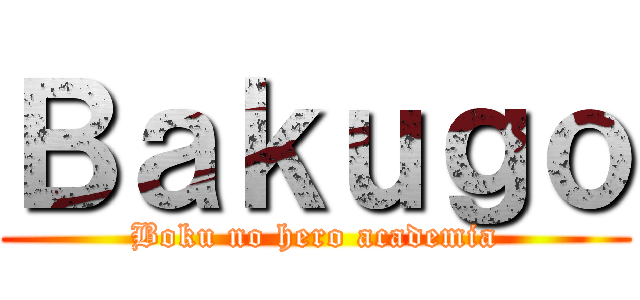 Ｂａｋｕｇｏ (Boku no hero academia)