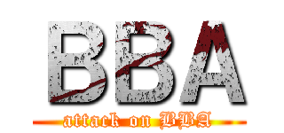 ＢＢＡ (attack on BBA)