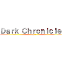 Ｄａｒｋ Ｃｈｒｏｎｉｃｌｅｓ (O Rpg !!!)