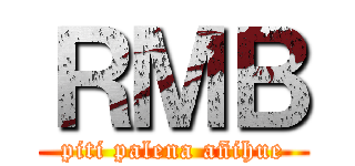 ＲＭＢ (piti palena añihue)