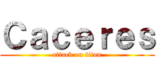 Ｃａｃｅｒｅｓ (attack on titan)