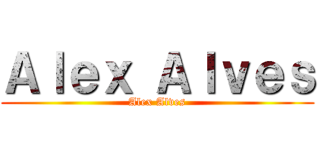 Ａｌｅｘ Ａｌｖｅｓ (Alex Alves)