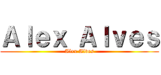 Ａｌｅｘ Ａｌｖｅｓ (Alex Alves)