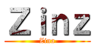Ｚｉｎｚ (Zina)