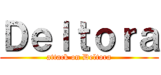 Ｄｅｌｔｏｒａ (attack on Deltora)