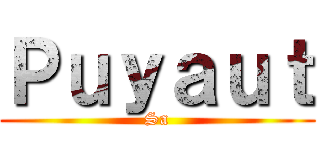 Ｐｕｙａｕｔ (Sa)