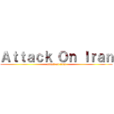 Ａｔｔａｃｋ Ｏｎ Ｉｒａｎ (attack on iran)