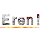 Ｅｒｅｎ！ ()
