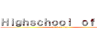 Ｈｉｇｈｓｃｈｏｏｌ  ｏｆ ｔｈｅ (attack on titan)