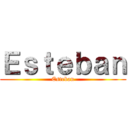 Ｅｓｔｅｂａｎ (Esteban)