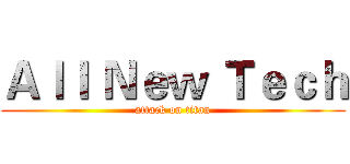 Ａｌｌ Ｎｅｗ Ｔｅｃｈ (attack on titan)
