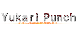 Ｙｕｋａｒｉ Ｐｕｎｃｈ (When the Falcon Punch doesn\'t work)
