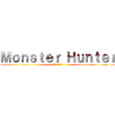 Ｍｏｎｓｔｅｒ Ｈｕｎｔｅｒ (モンハンハンター)