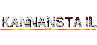 ＫＡＮＮＡＮＳＴＡＩＬ (PSY)