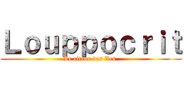 Ｌｏｕｐｐｏｃｒｉｔ (Le citron des îles )