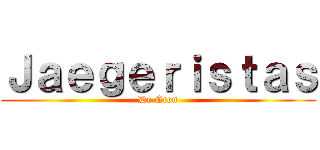 Ｊａｅｇｅｒｉｓｔａｓ (De Eren)
